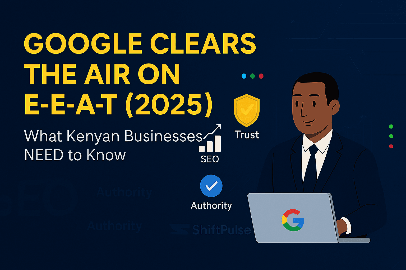 Google Clears the Air on EEAT (2025): What Kenyan Businesses NEED to Know