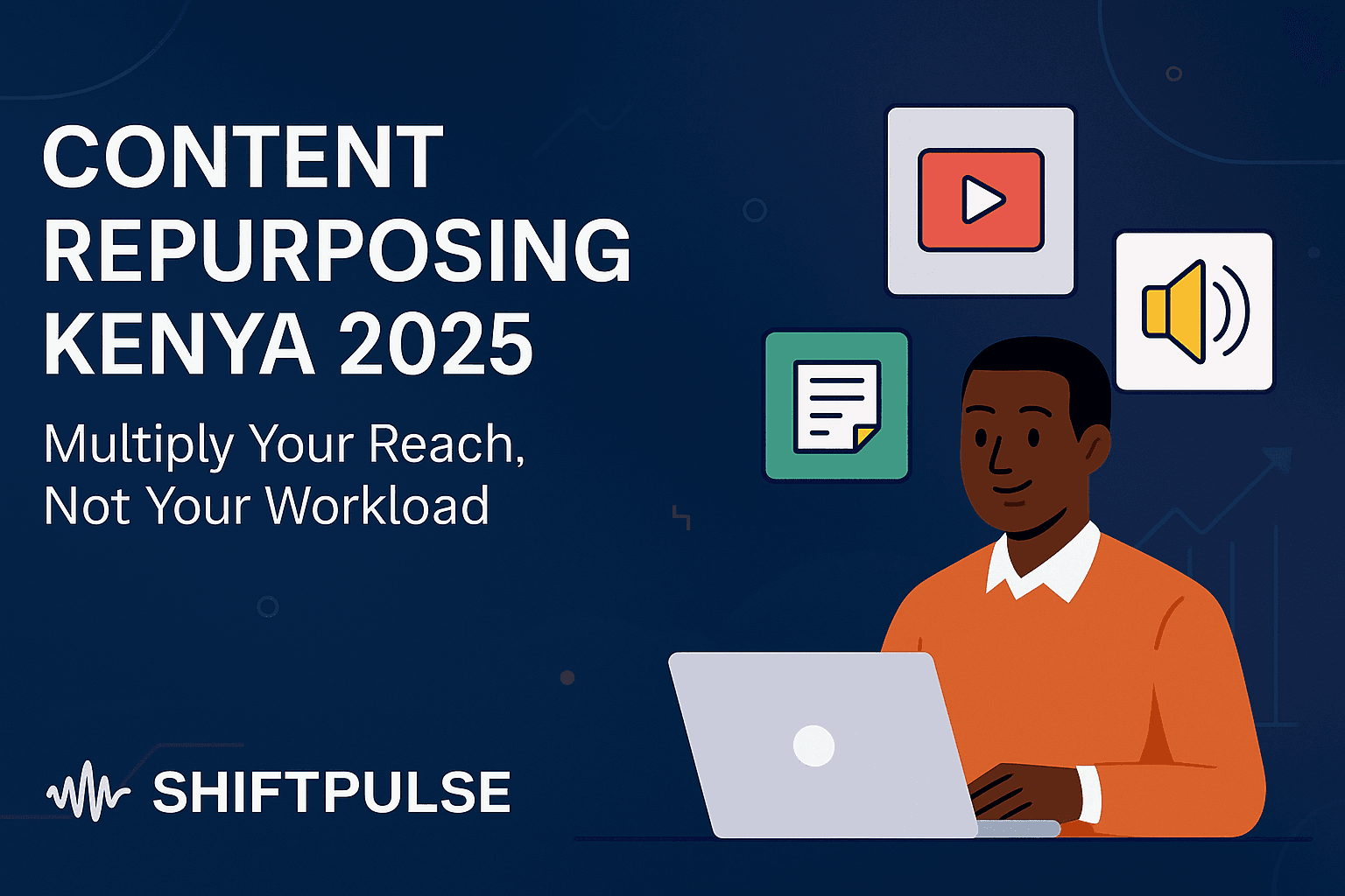 Content Repurposing Kenya 2025: Multiply Your Reach, Not Your Workload