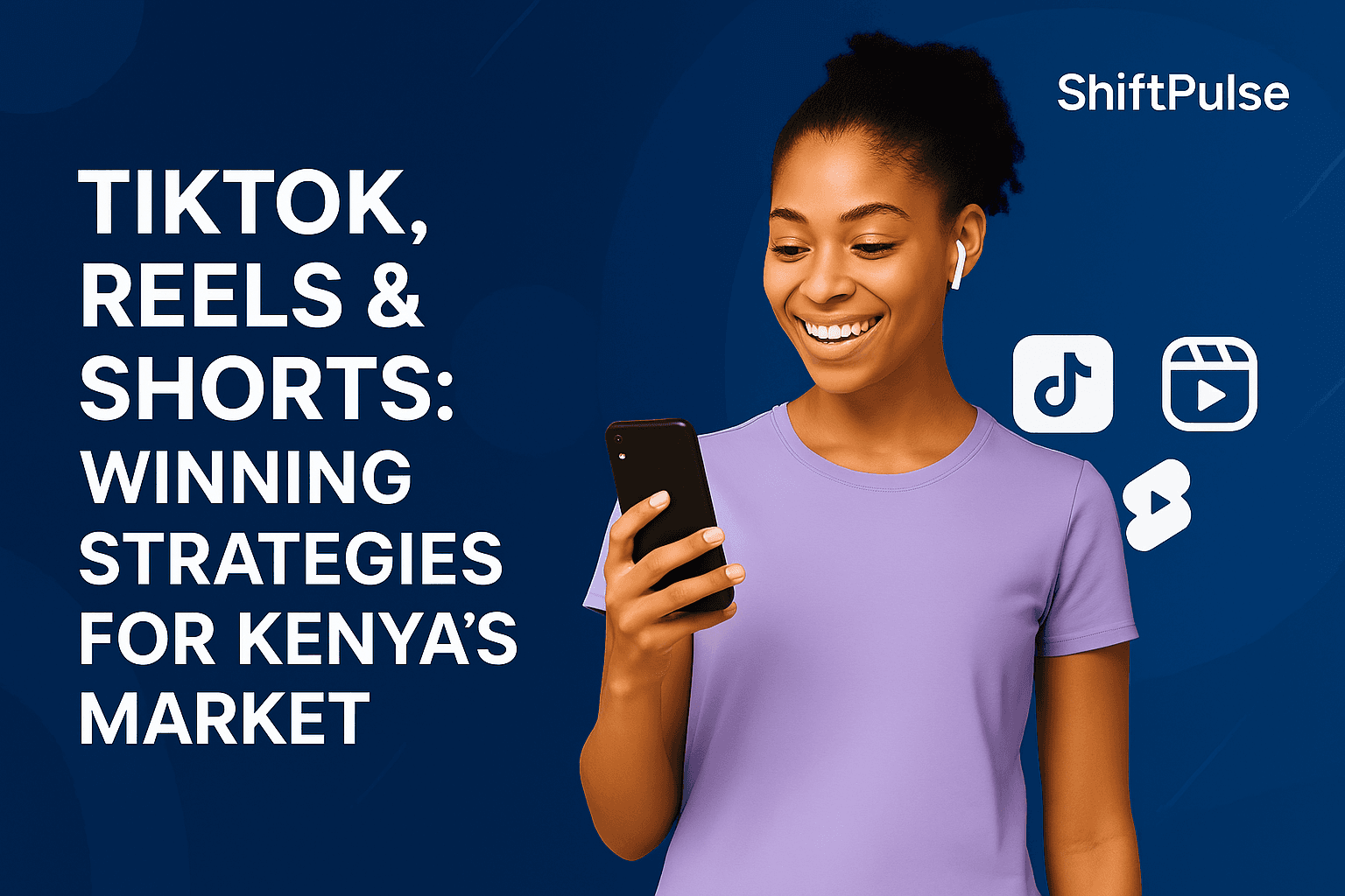 TikTok, Reels & Shorts: Winning Strategies for Kenya's Market