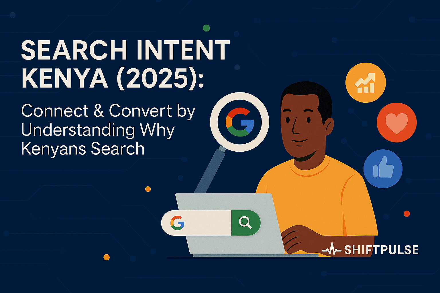 Search Intent Kenya (2025): Connect & Convert by Understanding Why Kenyans Search (ShiftPulse)